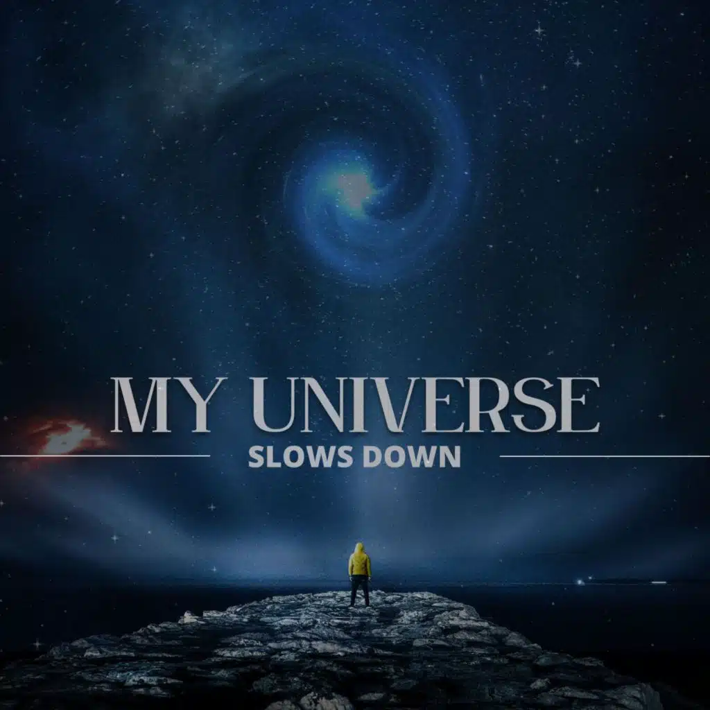 MY UNIRVERSE SLOWS DOWN