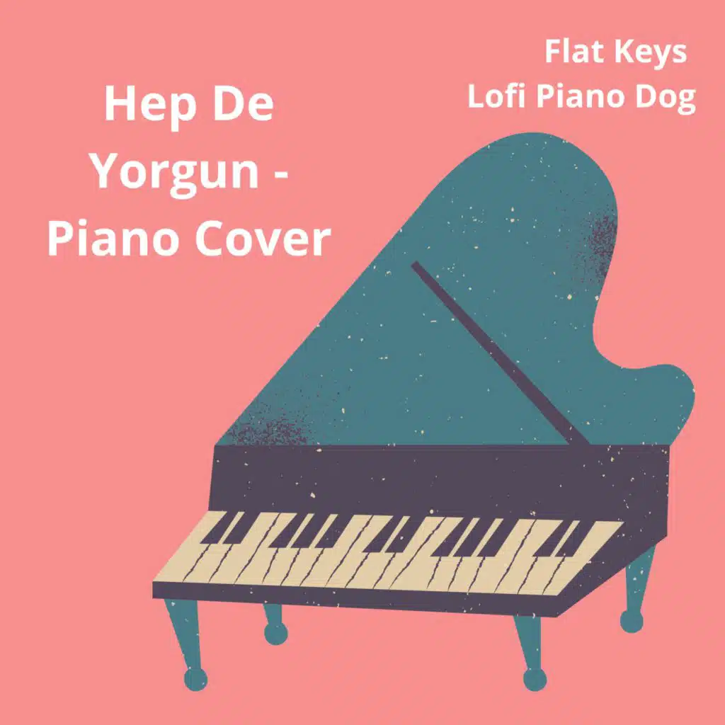 Hep De Yorgun (Piano Cover)