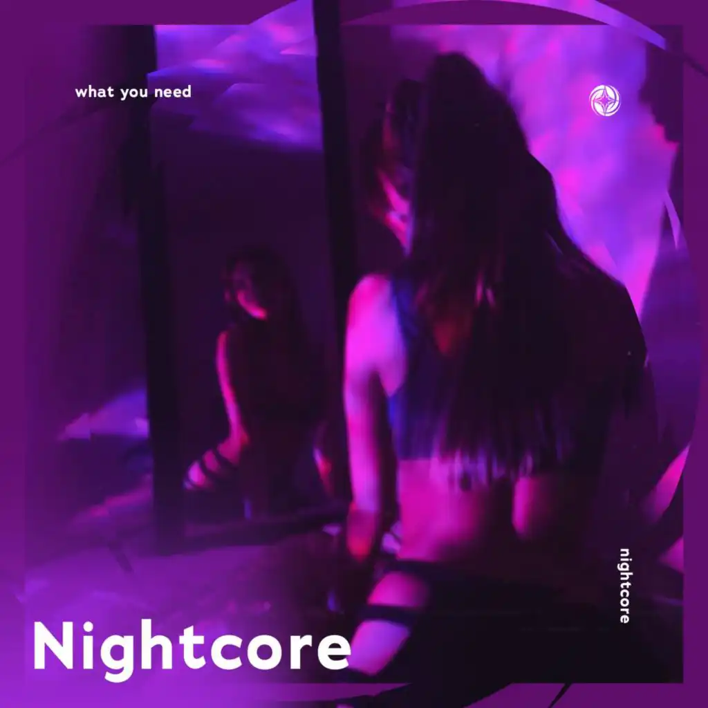 What You Need - Nightcore