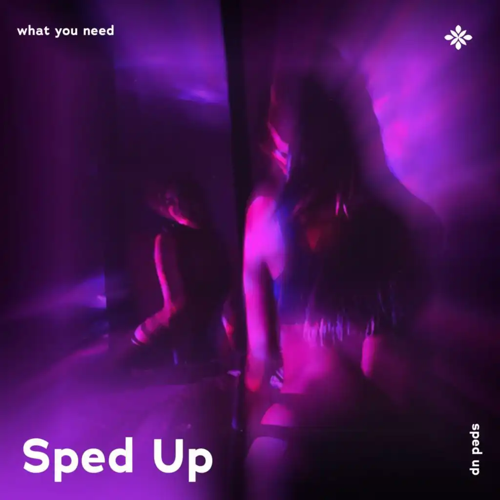 what you need - sped up + reverb