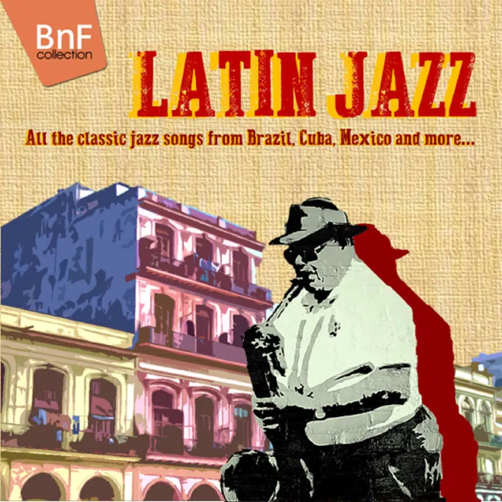 Latin Jazz (All the Classic Jazz Songs from Brazil, Cuba, Mexico and More ...)