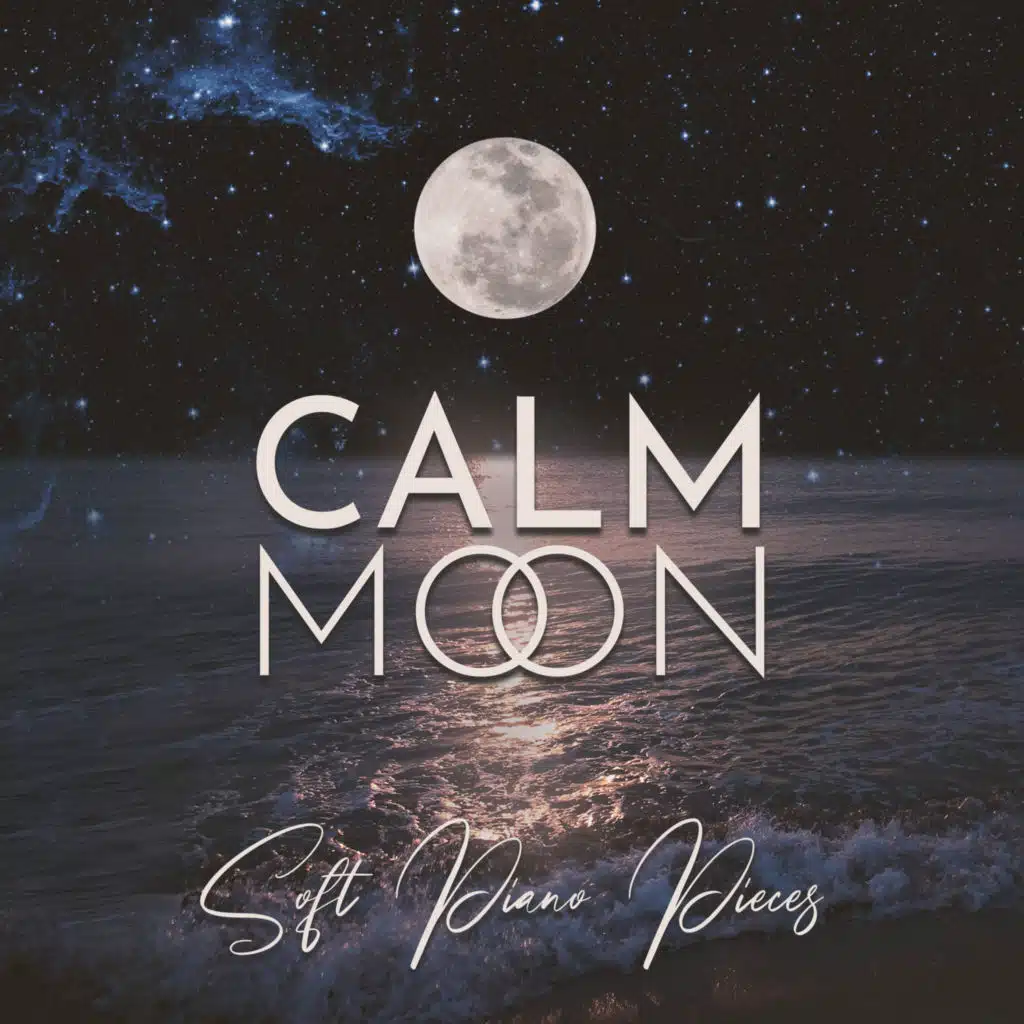 Calm Moon: Soft Piano Pieces Instrumental Music for Perfect Relaxation, Reading, Studying, Work, Sleeping