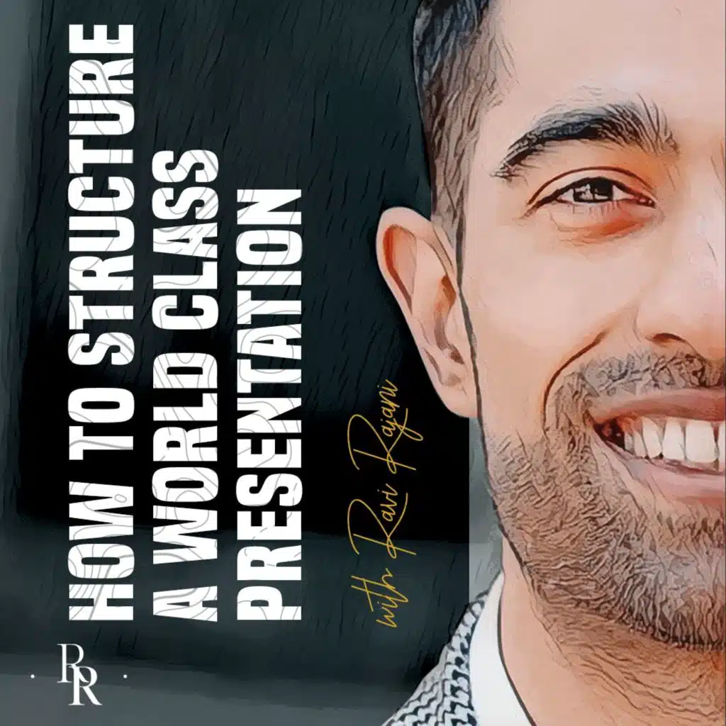 [EP.53] How To Structure A World Class Presentation with Ravi Rajani