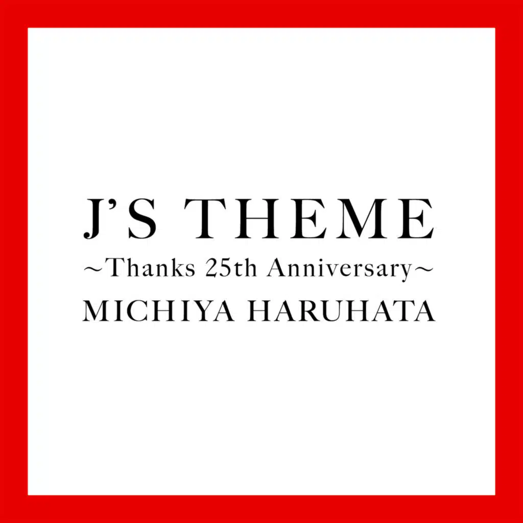 J'S THEME: Thanks 25th Anniversary