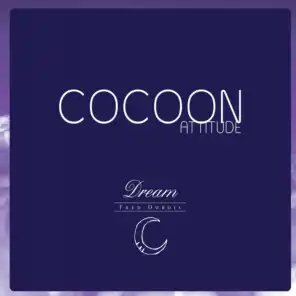 Cocoon Attitude: Dream