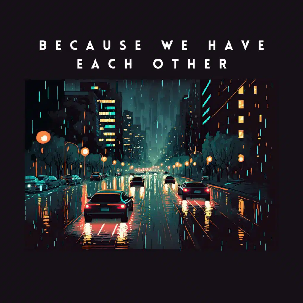 Because We Have Each Other