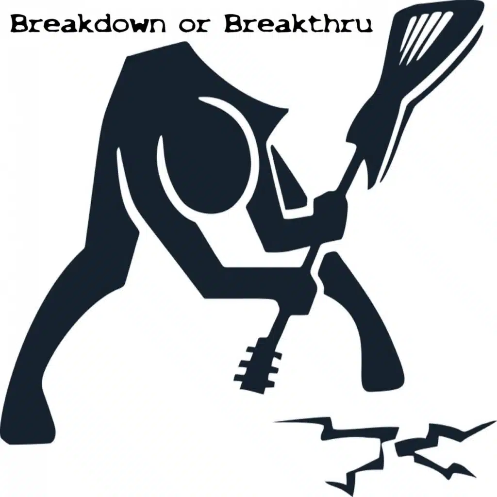 Breakdown or Breakthru