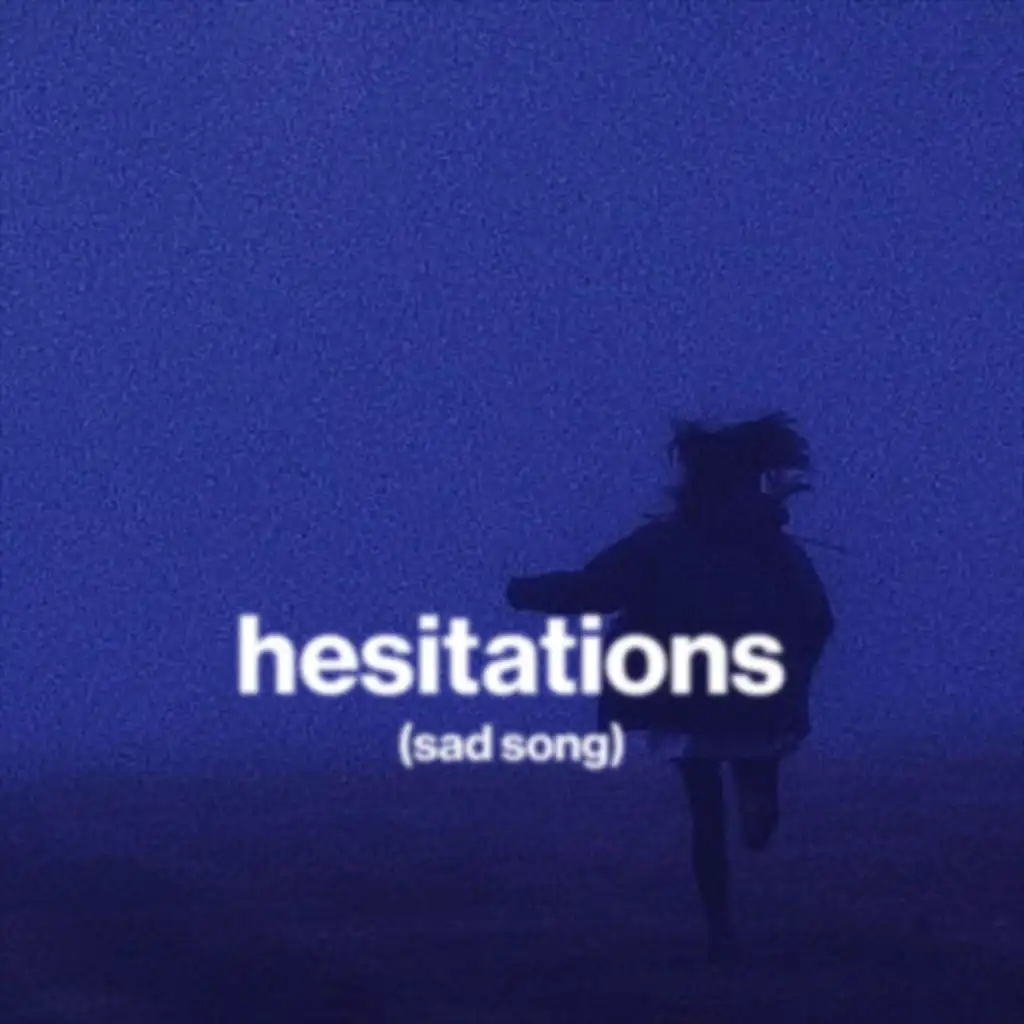 hesitations (sad song)