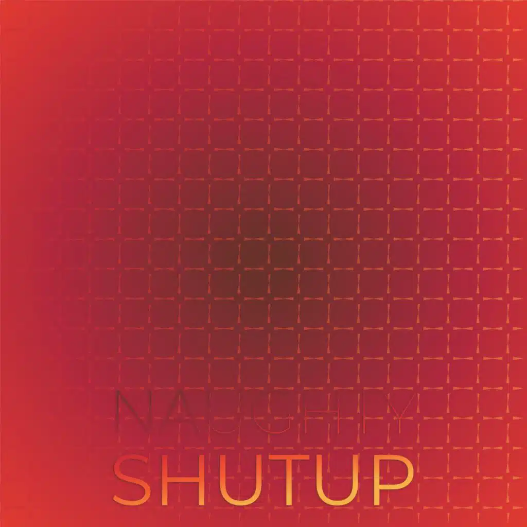 Naughty Shutup