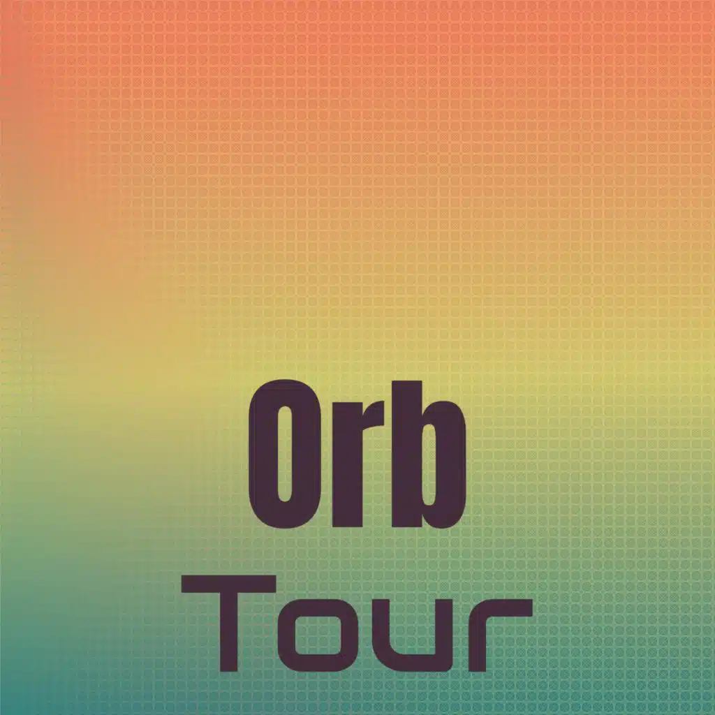 Orb Tour
