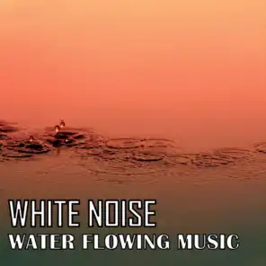 White Noise: Water Flowing Music
