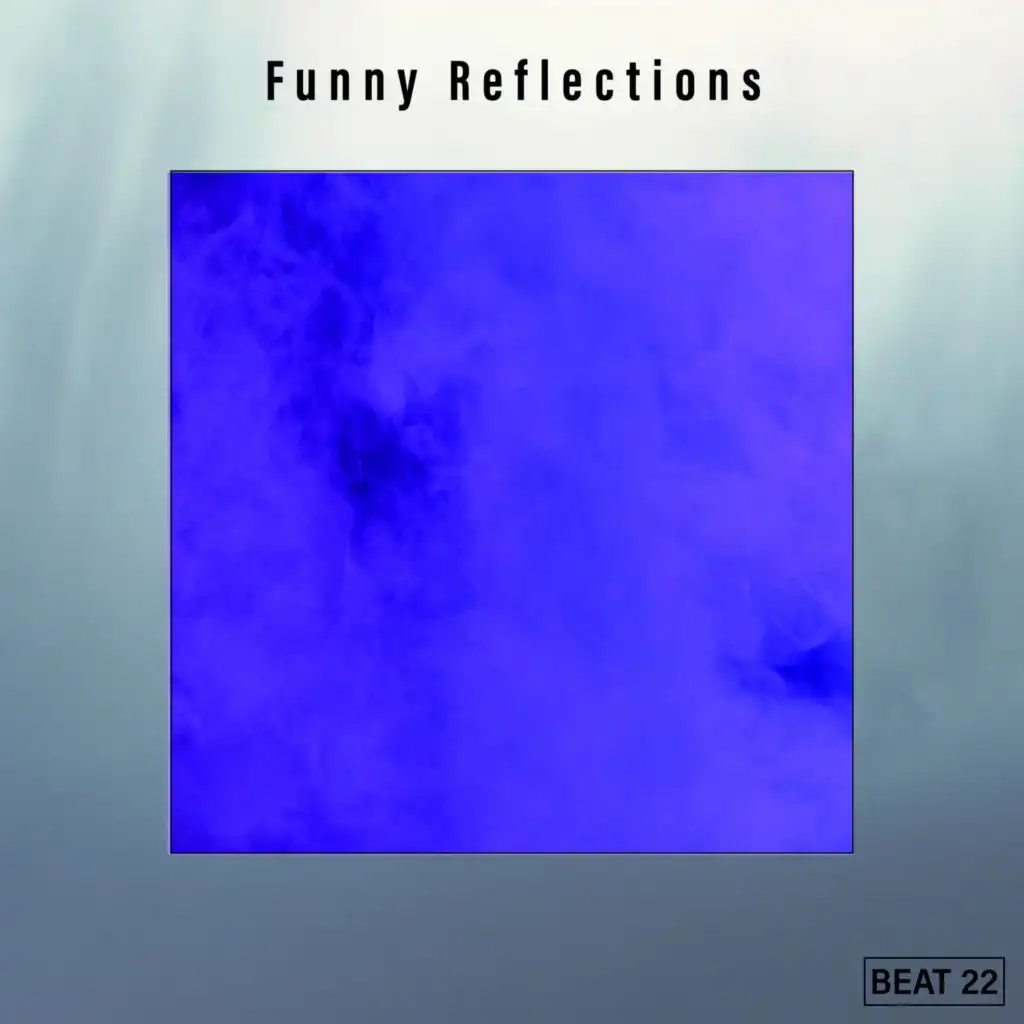 Funny Reflections Beat 22