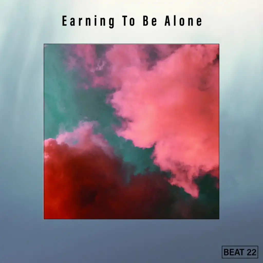 Earning To Be Alone Beat 22