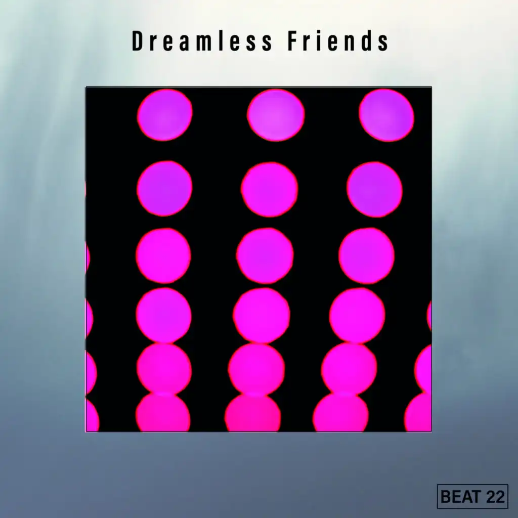 Dreamless Friends Beat 22