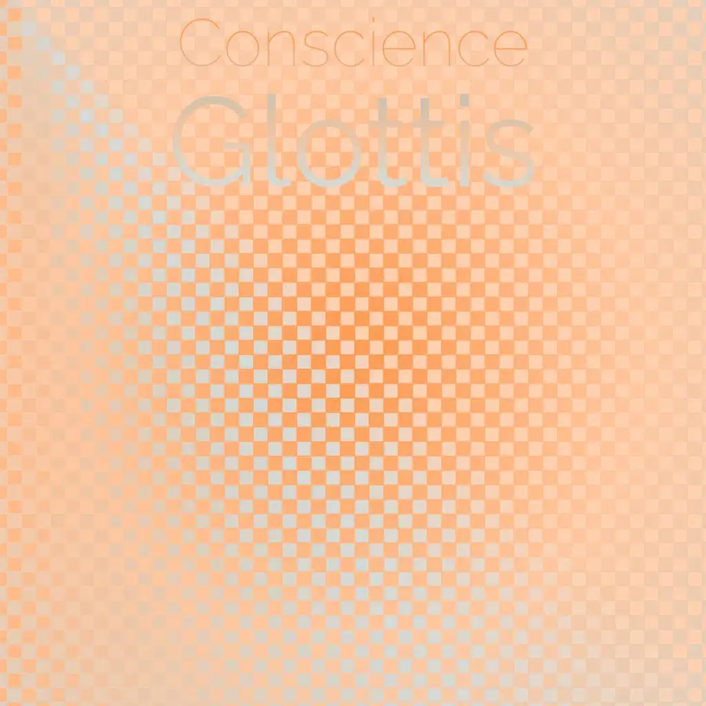 Conscience Glottis