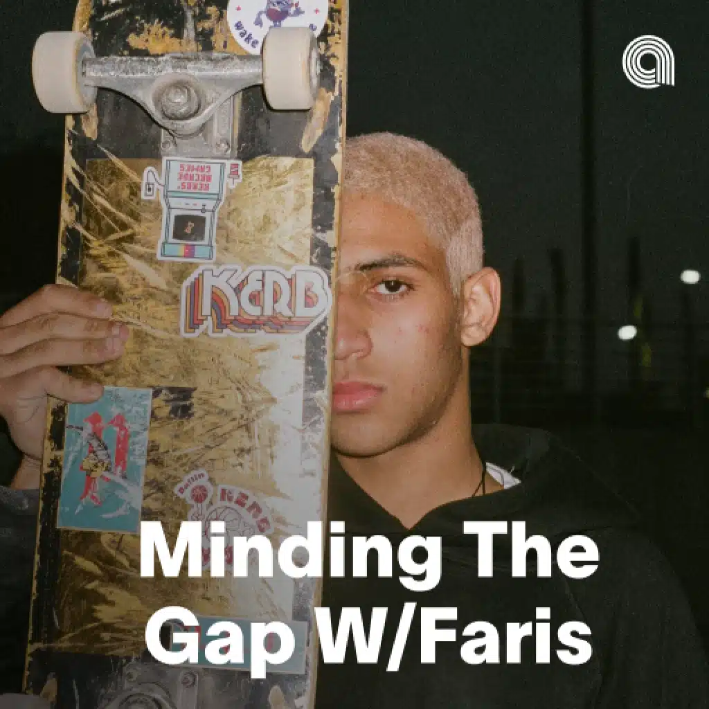 Minding The&nbsp;Gap&nbsp;W/&nbsp;Faris