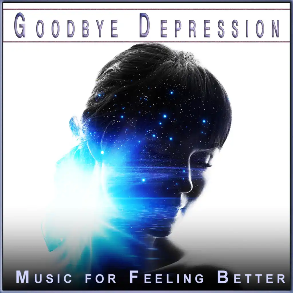 Music For Anxiety, Music for Feeling Better & Goodbye Depression