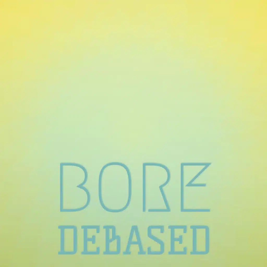 Bore Debased