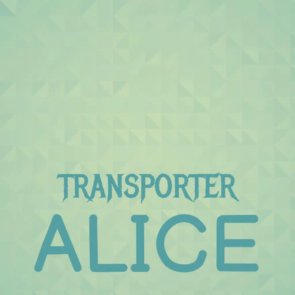 Transporter Alice