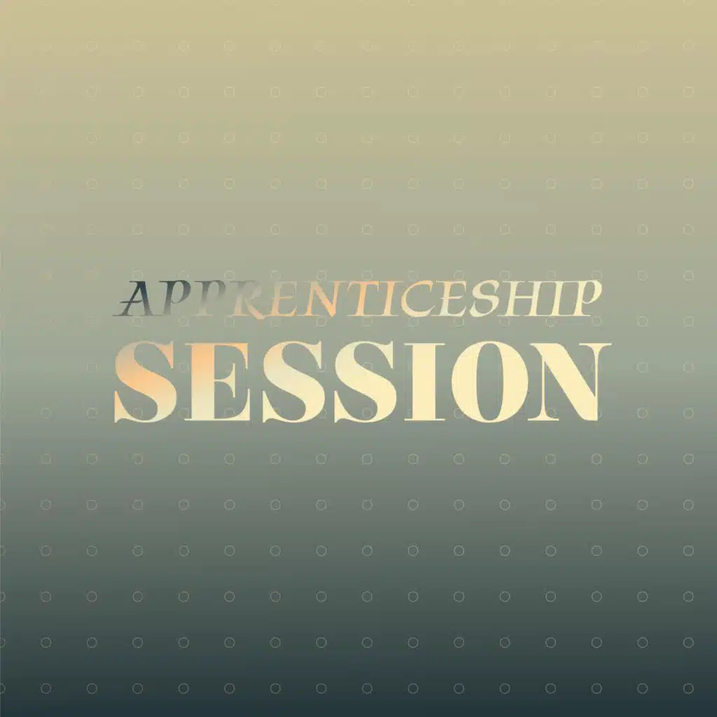 Apprenticeship Session