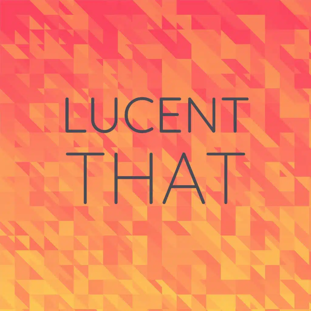 Lucent That