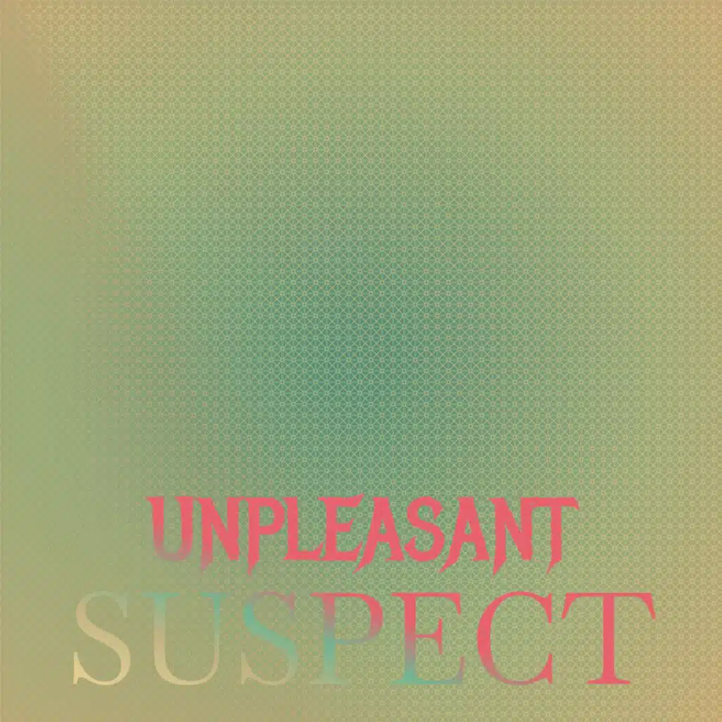 Unpleasant Suspect