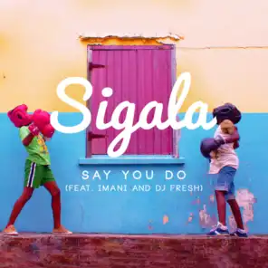 Say You Do (Blinkie vs Sigala Remix) [feat. Imani Williams & DJ Fresh]