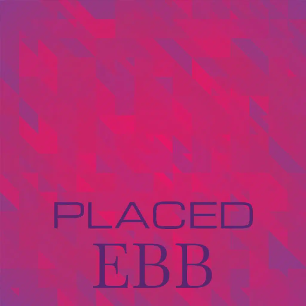 Placed Ebb