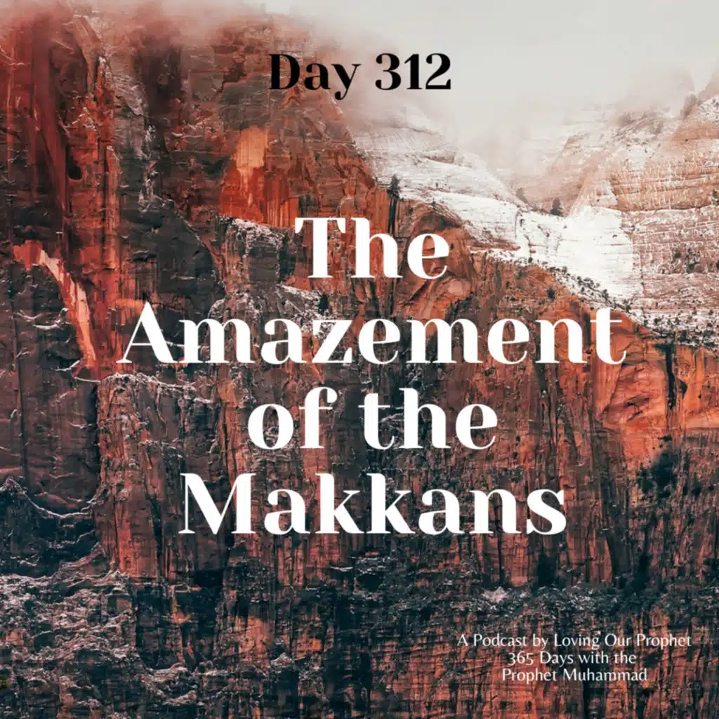 Day 312 - The Amazement of the Makkans