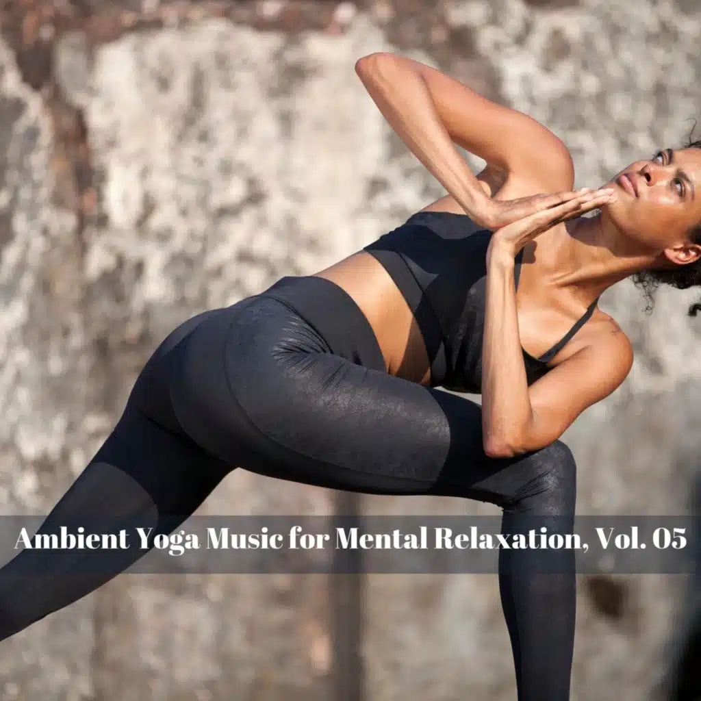Ambient Yoga Music for Mental Relaxation, Vol. 05