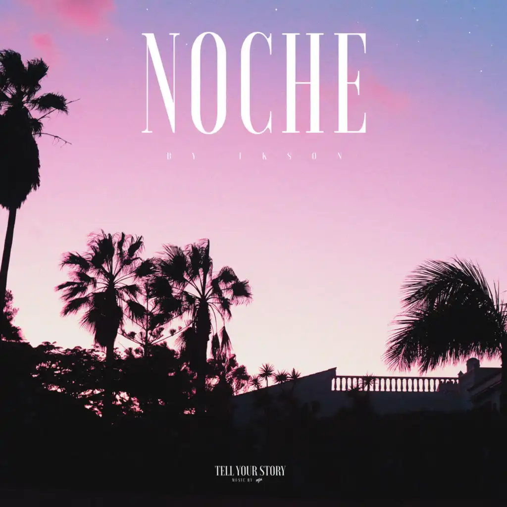 Noche (feat. TELL YOUR STORY music by Ikson™)
