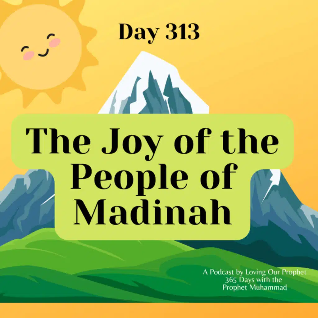 Day 313 - The Joy of the People of Madinah