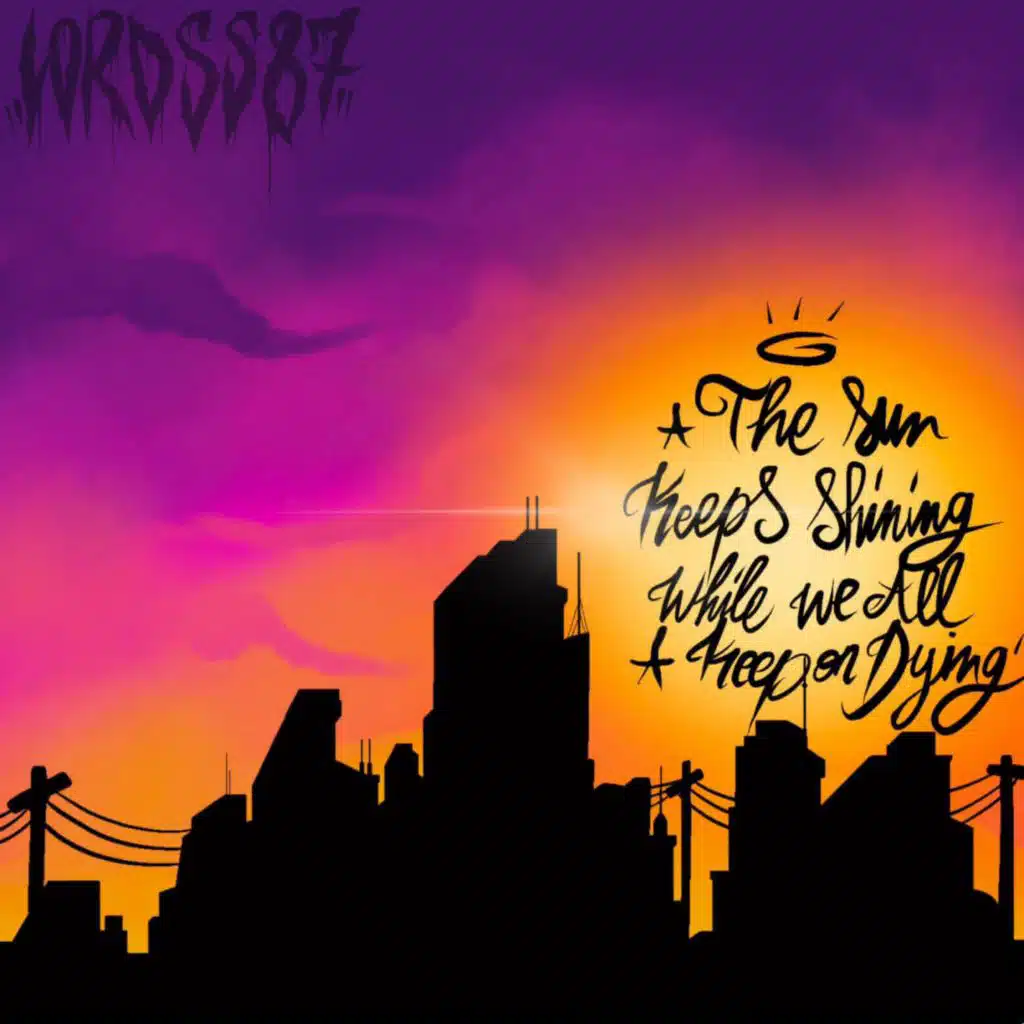 Lordss87 (The sun keeps shining while we all keep on dying)