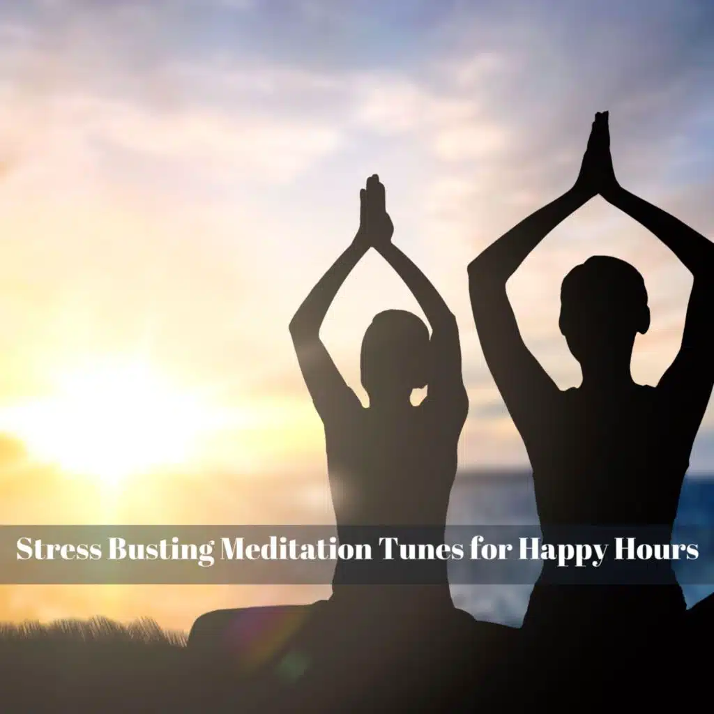 Stress Busting Meditation Tunes for Happy Hours