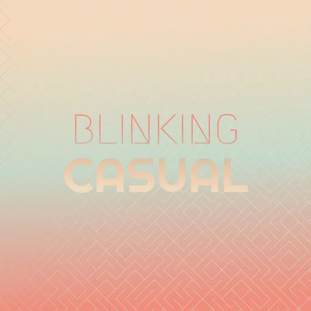 Blinking Casual