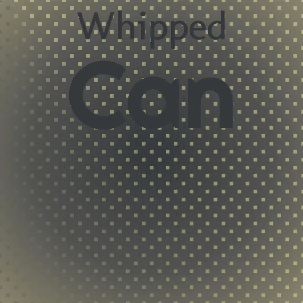 Whipped Can