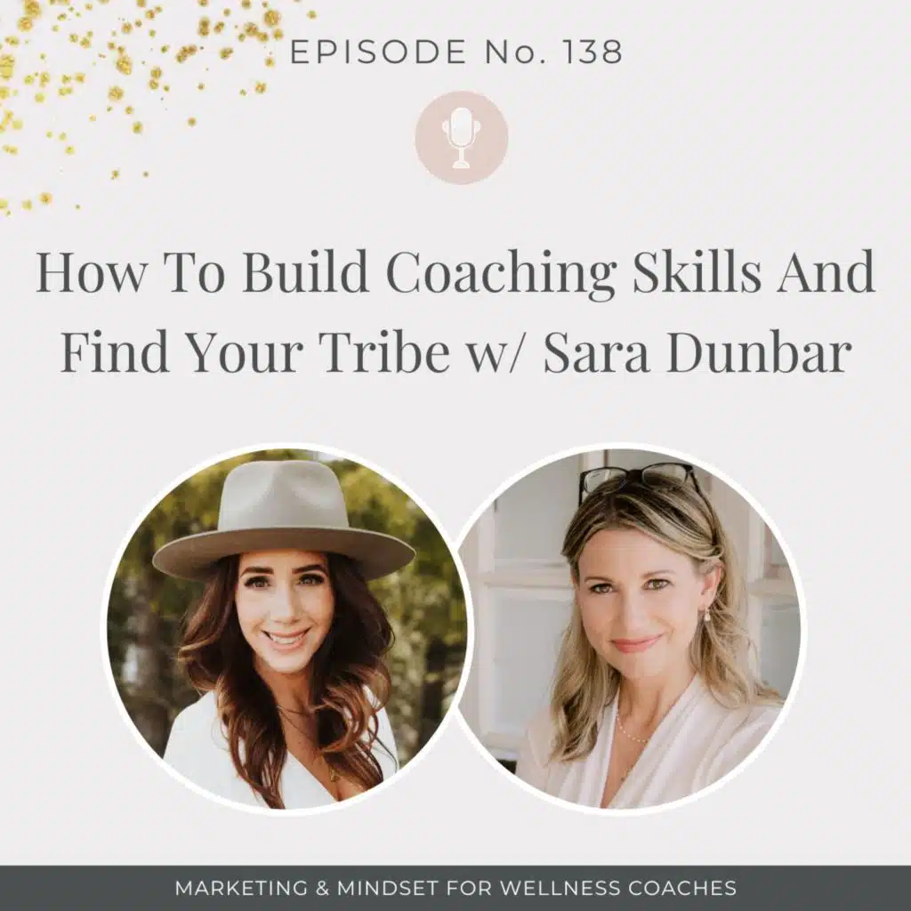 138:  How To Build Coaching Skills And Find Your Tribe w/ Sara Dunbar