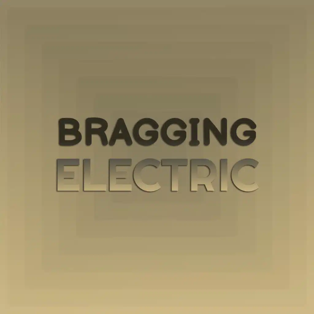 Bragging Electric