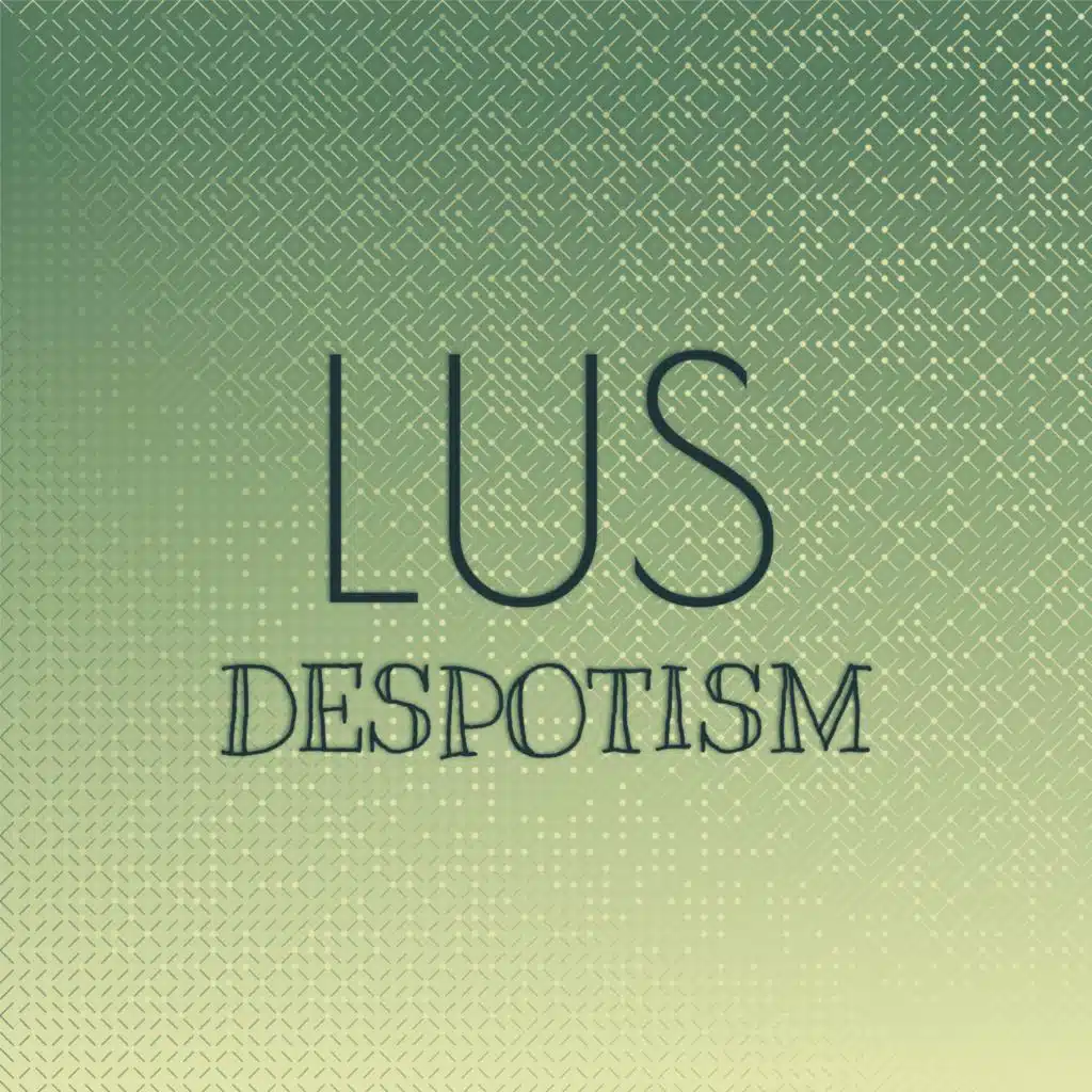Lus Despotism