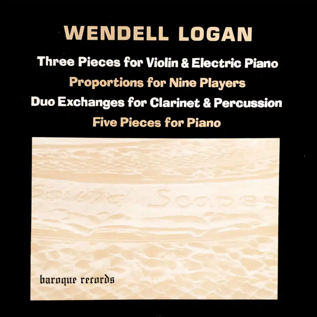 Logan: 3 Pieces For Violin & Electric Piano - Proportions For Nine Players - Duo Exchanges For Clarinet & Percussion - Five Pieces For Piano