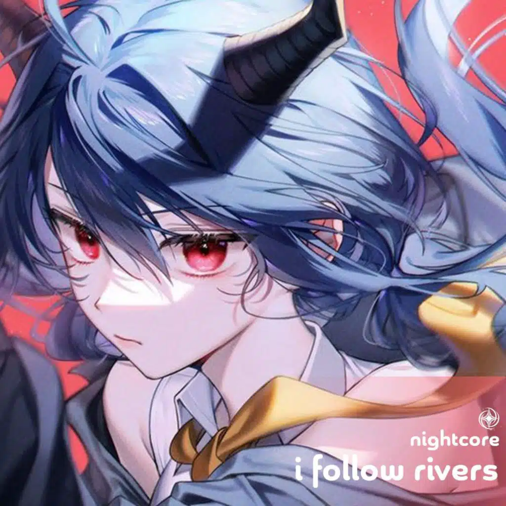 I Follow Rivers - Nightcore