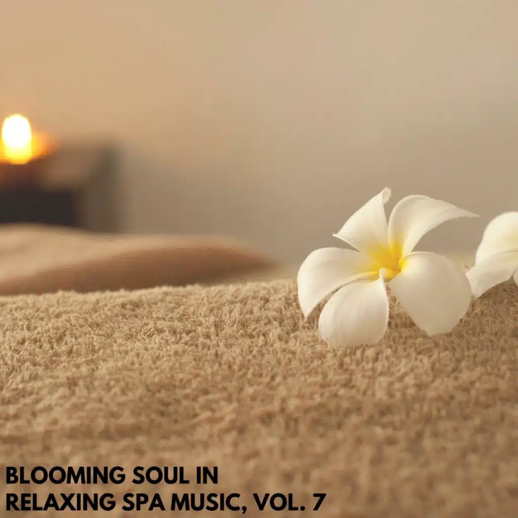 Blooming Soul in Relaxing Spa Music, Vol. 7