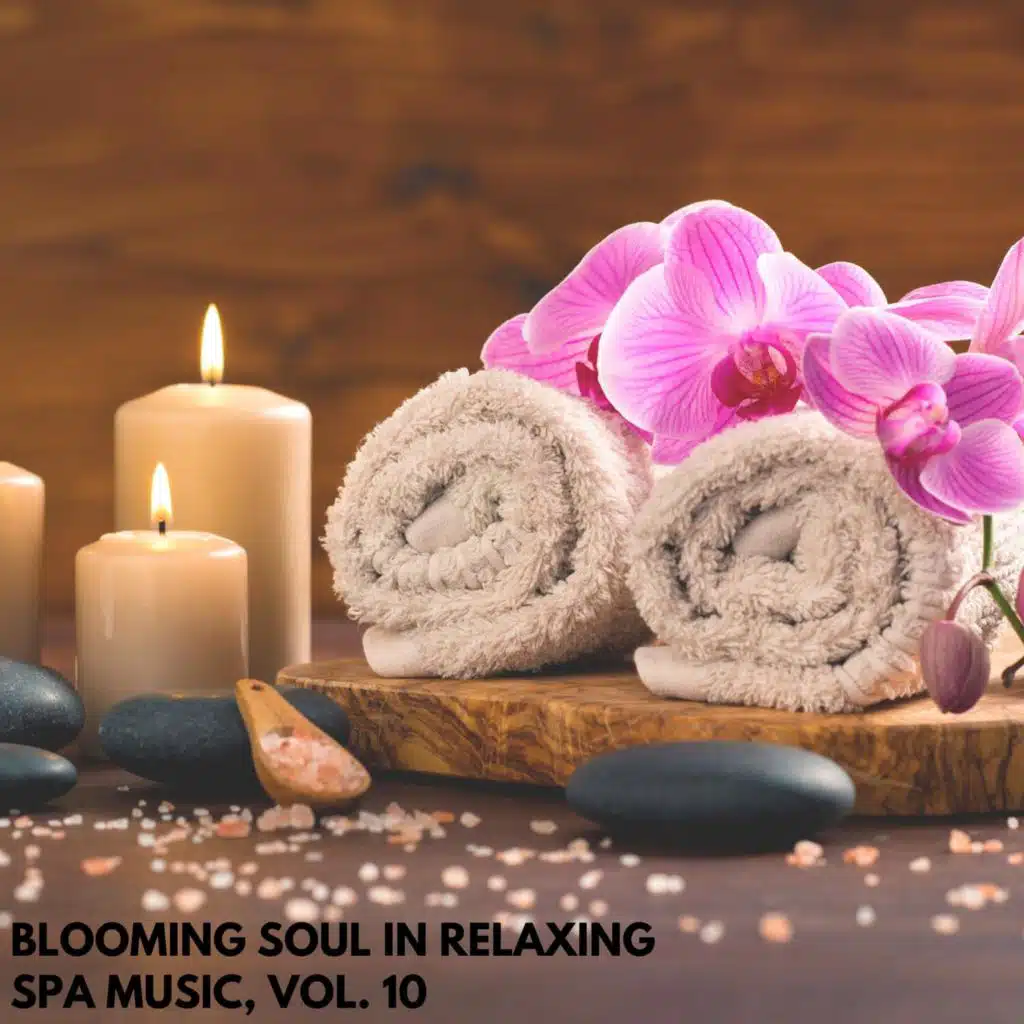 Blooming Soul in Relaxing Spa Music, Vol. 10