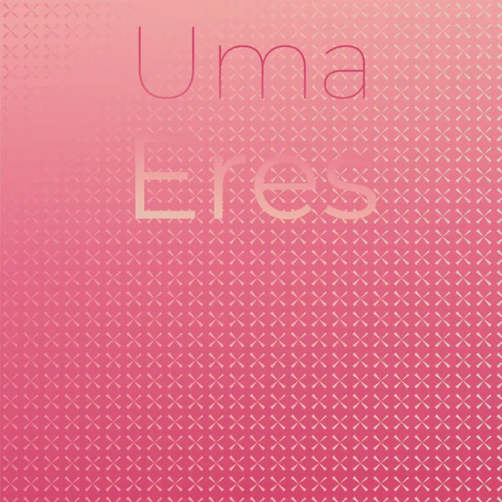 Uma Eres