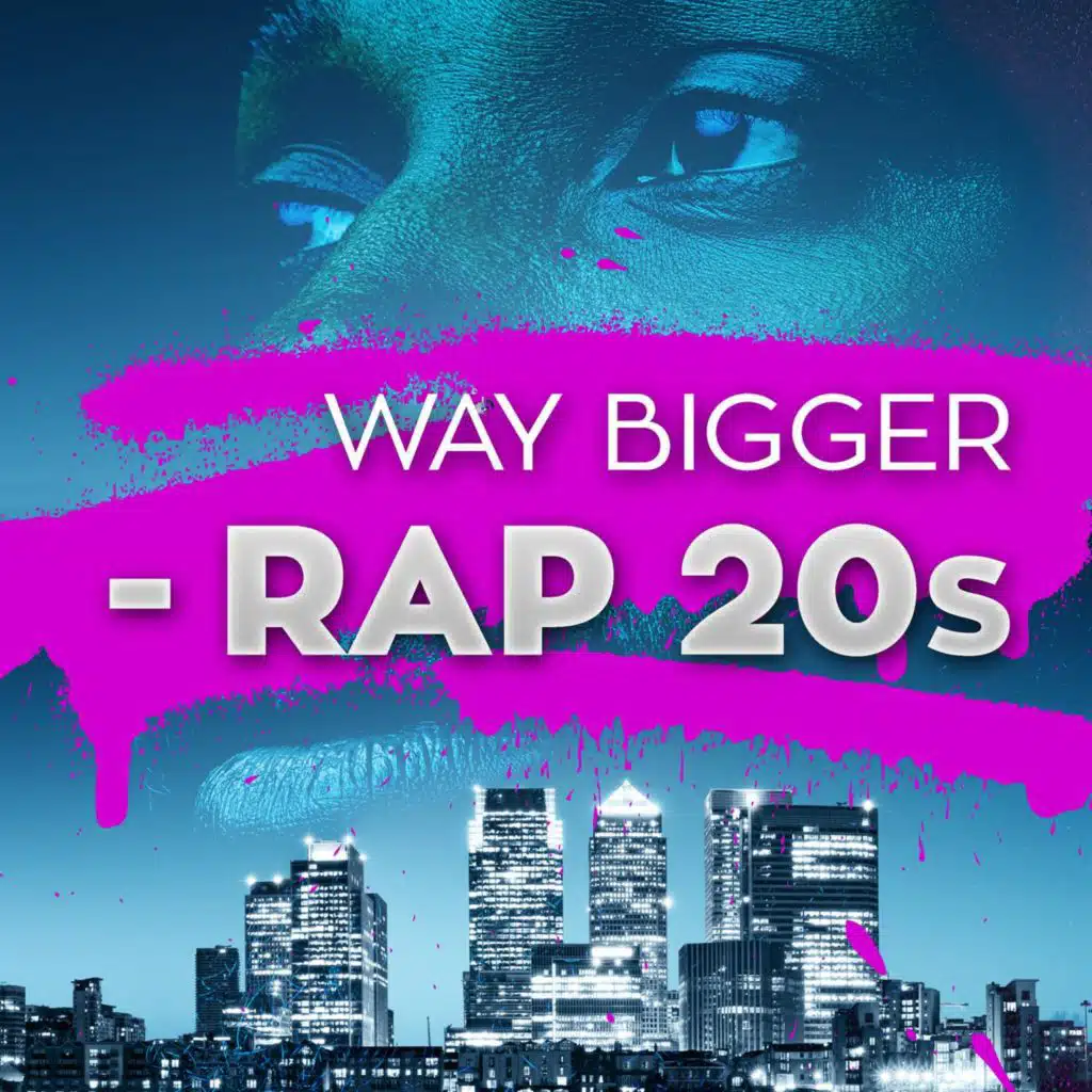 Way Bigger - Rap 20s