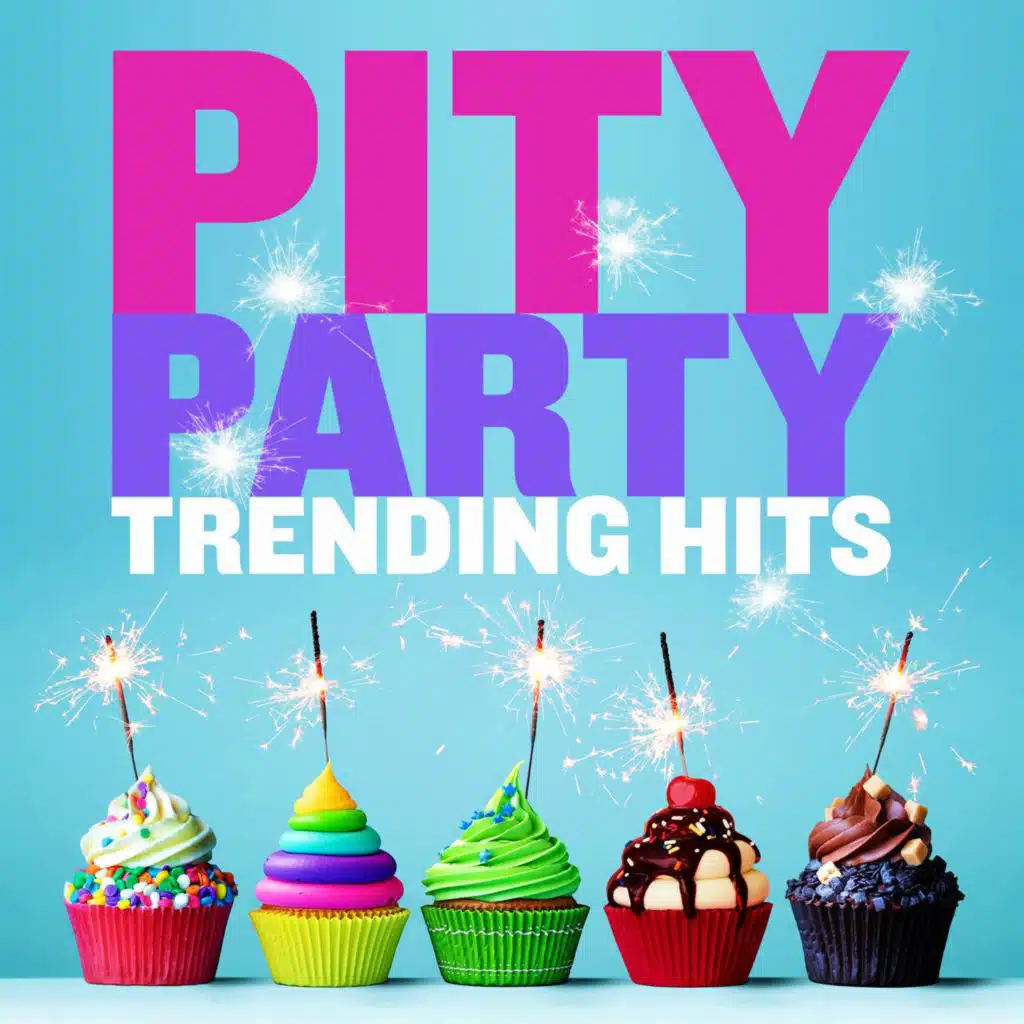Pity Party: Trending Hits