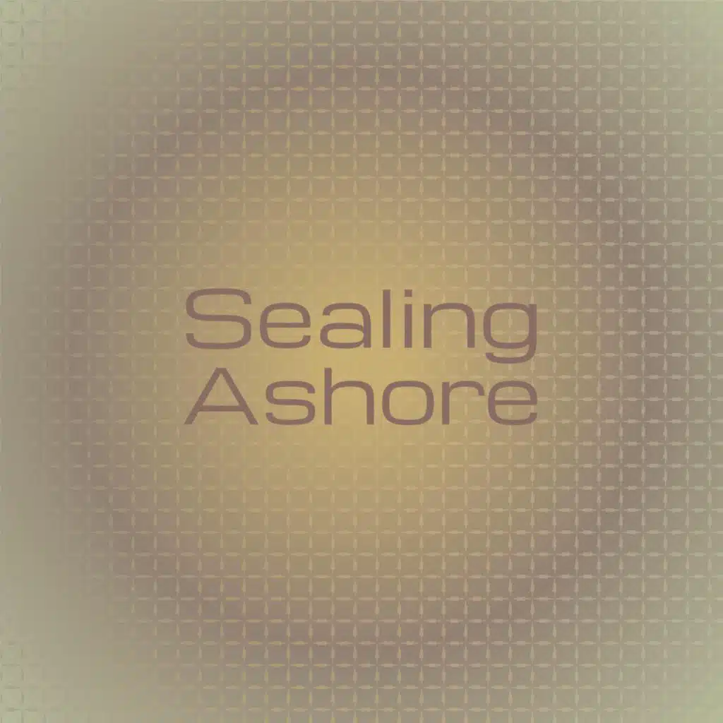 Sealing Ashore