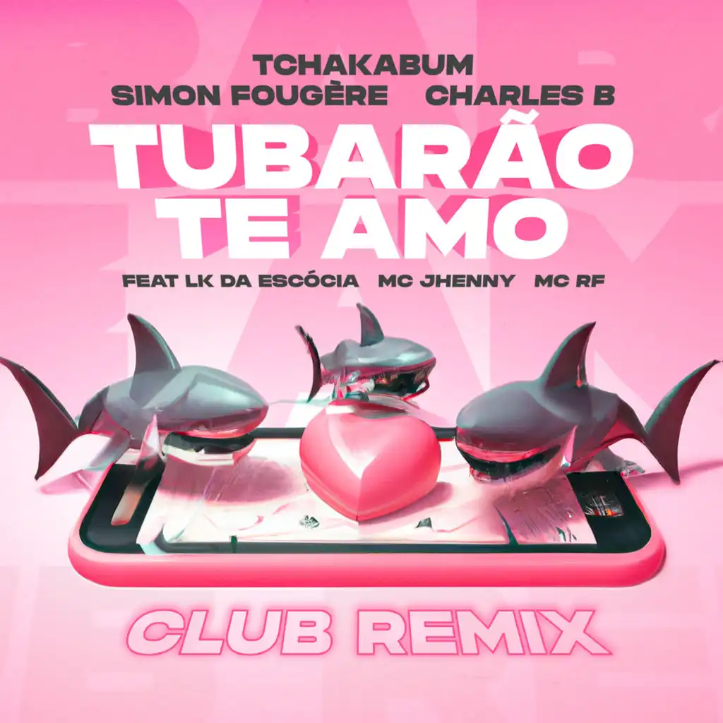 Tubarão Te Amo (Club Remix) [feat. Dj LK da Escócia, Mc Jhenny & MC RF]