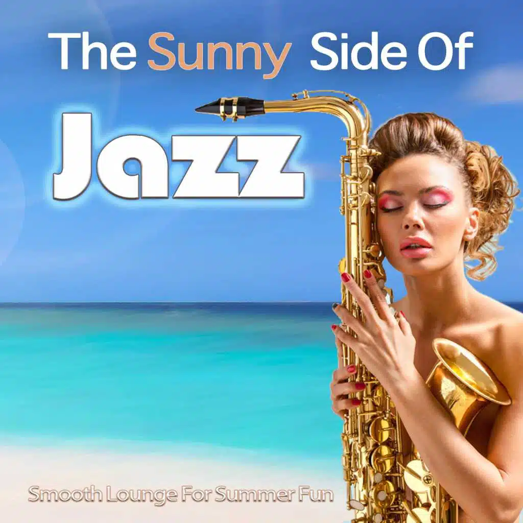 The Sunny Side Of Jazz - Smooth Lounge For Summer Fun
