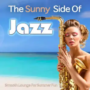The Sunny Side Of Jazz - Smooth Lounge For Summer Fun